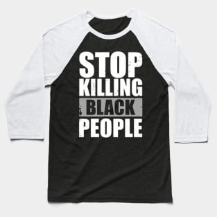 STOP KILLING BLACK PEOPLE Baseball T-Shirt